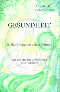 Gesundheit ist das Programm deines Körpers - Ann-Kristin Schablowsky - E-Book