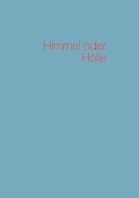 Himmel oder Hölle - Heinz Schott - E-Book