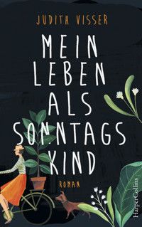 Mein Leben als Sonntagskind - Judith Visser - E-Book