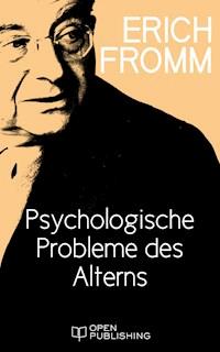 Psychologische Probleme des Alterns - Erich Fromm - E-Book