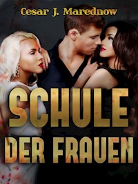Schule der Frauen - Cesar J. Marednow - E-Book