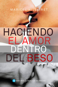 Haciendo el amor dentro del beso - Maricel Hillairet - E-Book