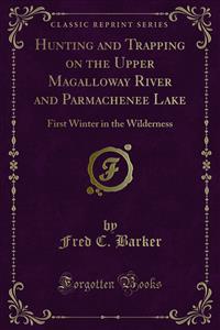 Hunting and Trapping on the Upper Magalloway River and Parmachenee Lake - Fred C. Barker - E-Book