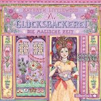 Die Glücksbäckerei – Die magische Zeit - Kathryn Littlewood - E-Book + Hörbuch