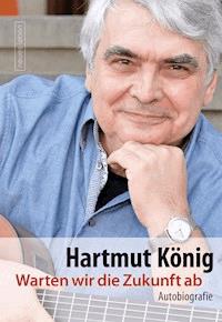 Warten wir die Zukunft ab - Hartmut König - E-Book