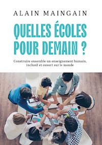 Quelles écoles pour demain ? - Alain Maingain - E-Book