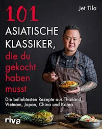 101 asiatische Klassiker, die du gekocht haben musst - Jet Tila - E-Book