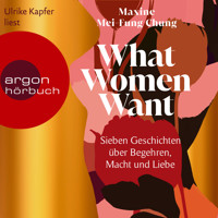 What Women Want - Sieben Geschichten über Begehren, Macht und Liebe (Ungekürzte Lesung) - Maxine Mei-Fung Chung - Hörbuch