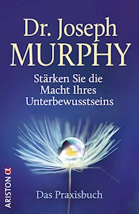 Stärken Sie die Macht Ihres Unterbewusstseins - Joseph Murphy - E-Book