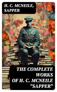 The Complete Works of H. C. McNeile "Sapper" - H. C. Mcneile - E-Book