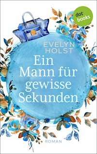 Ein Mann für gewisse Sekunden - Evelyn Holst - E-Book