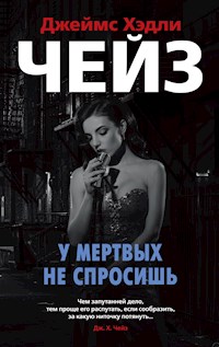 У мертвых не спросишь - Джеймс Хэдли Чейз - E-Book