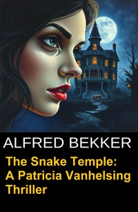 The Snake Temple: A Patricia Vanhelsing Thriller - Alfred Bekker - E-Book