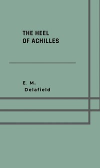 The heel of Achilles - E. M. Delafield - E-Book