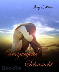 Verzweifelte Sehnsucht - Randy C. Möbes - E-Book
