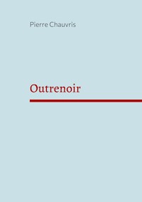 Outrenoir - Pierre Chauvris - E-Book