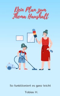 Dein Plan zum Thema Haushalt - so funktioniert es ganz leicht - Tobias Hopfmüller - E-Book