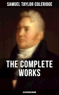 The Complete Works of Samuel Taylor Coleridge (Illustrated Edition) - Samuel Taylor Coleridge - E-Book
