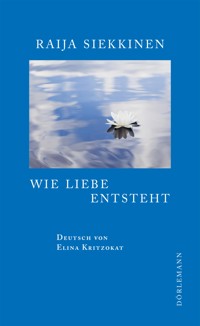 Wie Liebe entsteht - Raija Siekkinen - E-Book