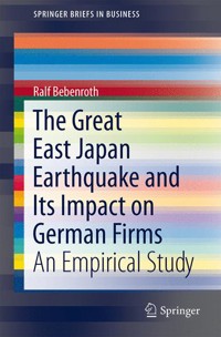 The Great East Japan Earthquake and Its Impact on German Firms - Ralf Bebenroth - E-Book
