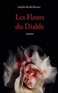 Les fleurs du diable - Isabelle Bruhl-Bastien - E-Book
