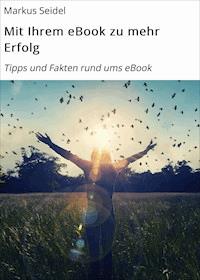 Mit Ihrem eBook zu mehr Erfolg - Markus Seidel - E-Book