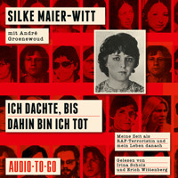 Ich dachte, bis dahin bin ich tot - Meine Zeit als RAF-Terroristin und mein Leben danach (ungekürzt) - Silke Maier-Witt - Hörbuch