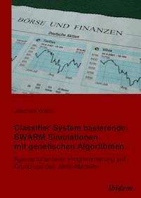 Classifier System basierende SWARM Simulationen mit genetischen Algorithmen - Joachim Wack - E-Book