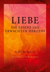 Liebe - Die Essenz des erwachten Herzens - A. H. Almaas - E-Book