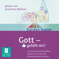 Gott - gefällt mir! - Internet und Soziale Medien für Kirche und Gemeindearbeit nutzen (Ungekürzt) - Karsten Kopjar - Hörbuch