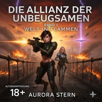 Die Allianz der Unbeugsamen - Band 1 - Welt in Flammen - Aurora Stern - E-Book