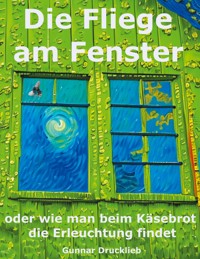 Die Fliege am Fenster - Gunnar Drucklieb - E-Book