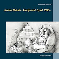 Armin Münch - Greifswald April 1945 - - Monika Multhauf - E-Book