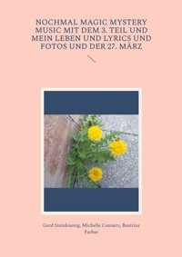 Nochmal Magic Mystery Music mit dem 3. Teil und mein Leben und Lyrics und Fotos und der 27. März - Gerd Steinkoenig - E-Book