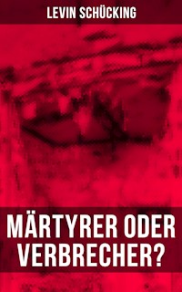 Märtyrer oder Verbrecher? - Levin Schücking - E-Book