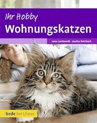 Ihr Hobby Wohnungskatzen - Lena Landwerth - E-Book