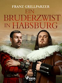 Ein Bruderzwist in Habsburg - Franz Grillparzer - E-Book