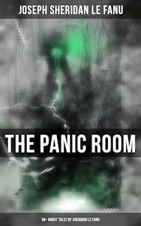 THE PANIC ROOM: 30+ Ghost Tales by Sheridan Le Fanu - Joseph Sheridan Le Fanu - E-Book