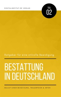 Bestattung in Deutschland: Ratgeber für eine stilvolle Beerdigung - Ablauf einer Beisetzung, Trauerfeier & Arten - Oliver Schmid - E-Book