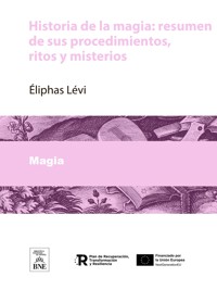 Historia de la magia : resumen de sus procedimientos, ritos y misterios - Éliphas Lévi - kostenlos E-Book