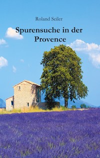 Spurensuche in der Provence - Seiler Roland - E-Book