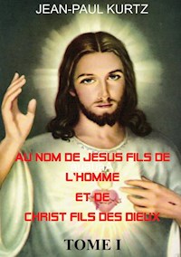 Au Nom de Jésus Fils de l'Homme et de Christ Fils des Dieux - Jean-Paul Kurtz - E-Book