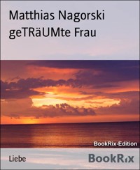 geTRäUMte Frau - Matthias Nagorski - E-Book