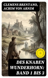 Des Knaben Wunderhorn: Band 1 bis 3 - Clemens Brentano - E-Book