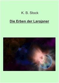 Die Erben der Larojaner - K. B. Stock - E-Book