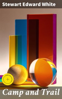 Camp and Trail - Stewart Edward White - E-Book