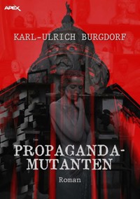PROPAGANDA-MUTANTEN - Karl-Ulrich Burgdorf - E-Book