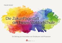 Die Zukunftsgestalt der Freien Waldorfschule - Harald Jäckel - E-Book