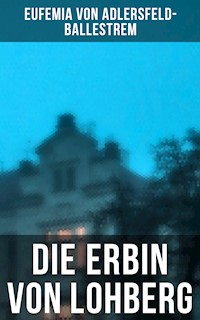 Die Erbin von Lohberg - Eufemia von Adlersfeld-Ballestrem - E-Book