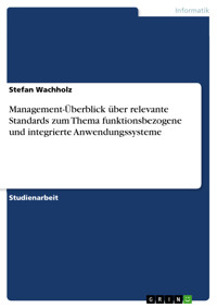 Management-Überblick über relevante Standards zum Thema funktionsbezogene und integrierte Anwendungssysteme - Stefan Wachholz - E-Book